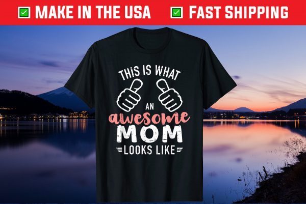 This is what an awesome mom looks like mother's day Us 2021 T-Shirt