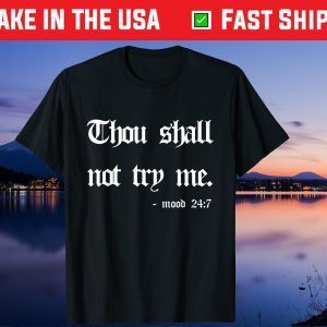 Thou Shall Not Try Me Mood 247 Mothers Day Sarcastic Gift T-Shirt