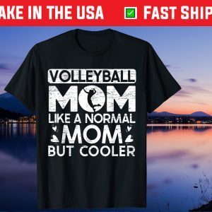 Volleyball Mom Like A Normal Mom But Cooler Us 2021 T-Shirt