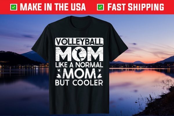 Volleyball Mom Like A Normal Mom But Cooler Us 2021 T-Shirt