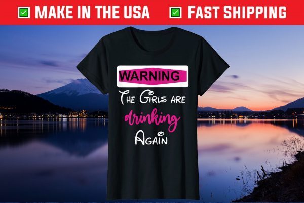 Warning The Girls are Drinking Again Us 2021 T-Shirt