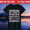 Working On A Miracle With Love,Faith & A Little Science Gift T-Shirt