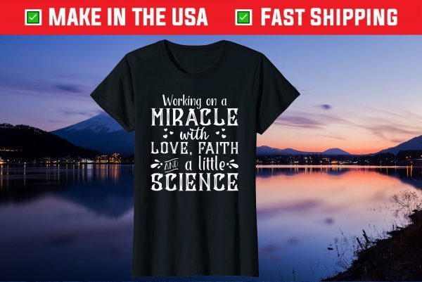 Working On A With Love,Faith And A little Science Gift T-Shirt