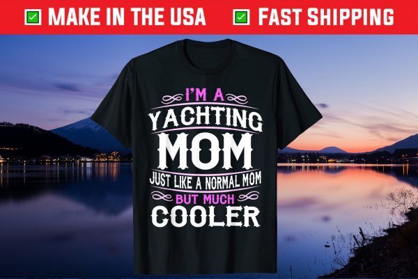 Yachting Mom, Cute Sailing Boating Mom Gift T-Shirt