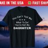 You Can't Tell Me What To Do You're Not My Daughter Gift T-Shirt