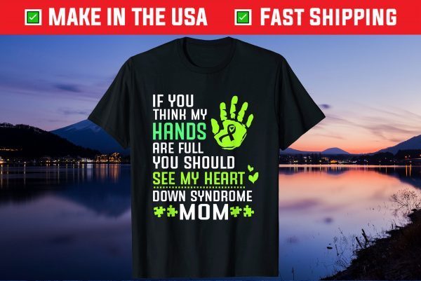 You Should See My Heart For Down Syndrome Mom Gift T-Shirt