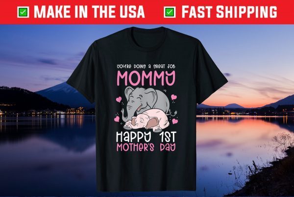 You're Doing A Great Job Mommy Happy 1st Mother's Day Gift T-Shirt