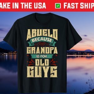 Abuelo Because Grandpa Is For Old Guys Fathers Day Us 2021 T-Shirt