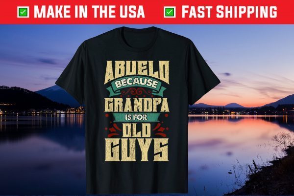 Abuelo Because Grandpa Is For Old Guys Fathers Day Us 2021 T-Shirt