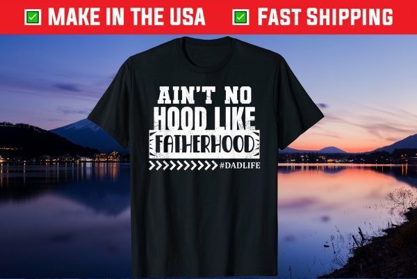 Ain't No Hood Like FatherHood Fathers Day Us 2021 T-Shirt