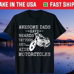 Awesome Dads Have Beards Tattoos and Ride Motorcycles Gift T-Shirt