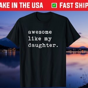 Awesome Like My Daughter Fathers Day Gift T-Shirt