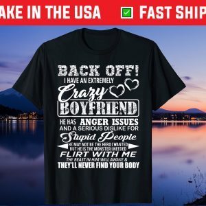 Back Off I Have An Extremely Crazy Boyfriend Gift T-Shirt