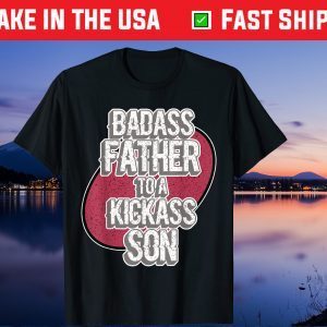 Badass Father To A Kickass Son For Dads - Father's Day Us 2021 T-Shirt