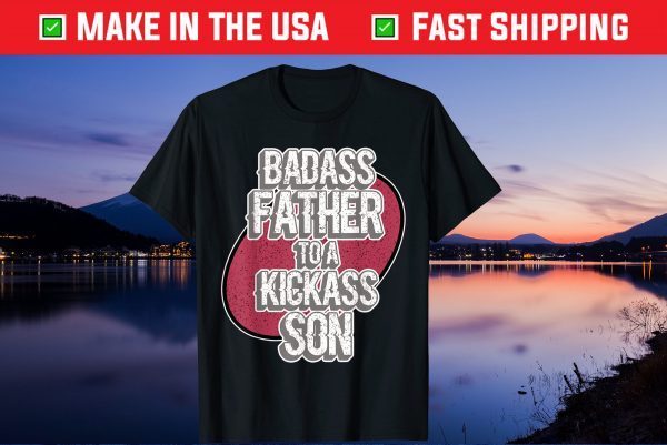 Badass Father To A Kickass Son For Dads - Father's Day Us 2021 T-Shirt