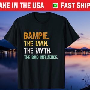 Bampie The Man The Myth The Bad Influence Father Day Gift T-Shirt