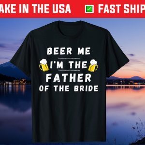 Beer Me I'm A Father Of The Bride Drinking Father Day Unisex T-Shirt