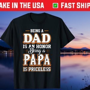 Being a Dad Is An Honor Being Papa is Priceless Father's Day Gift T-Shirt