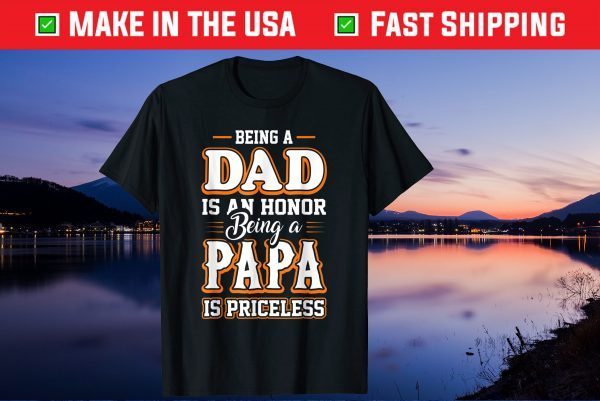 Being a Dad Is An Honor Being Papa is Priceless Father's Day Gift T-Shirt