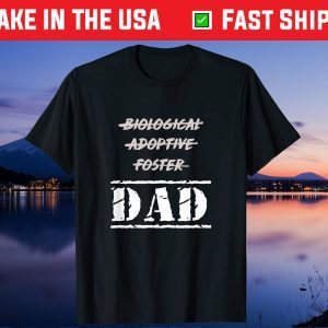 Biological Adoptive Foster But Dad Unisex T-shirt