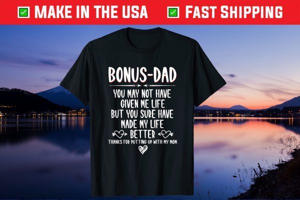 Bonus-Dad May Not Have Given Me Life Made My Life Better Us 2021 T-Shirt