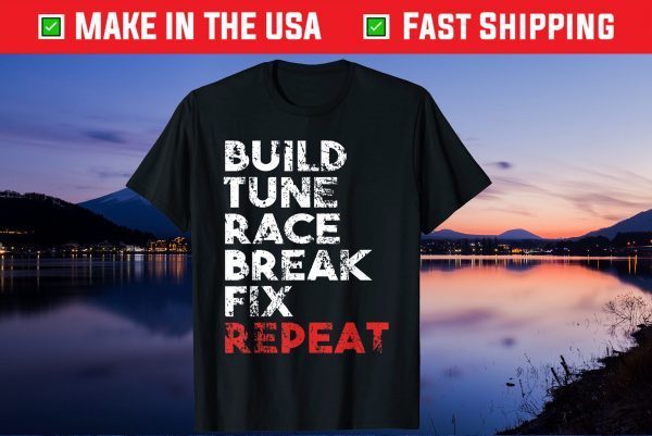 Build Tune Race Break Fix Repeat Us 2021 T-Shirt