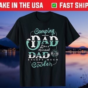 Camping Dad Like A Normal Dad Except Much Cooler Us 2021 T-Shirt