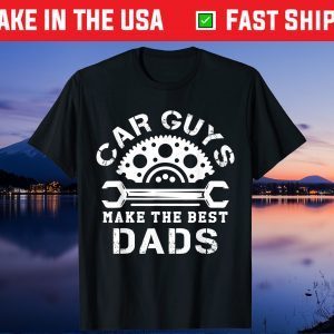 Car Guys Make The Best Dads Car Mechanical Daddy Saying Us 2021 T-Shirt