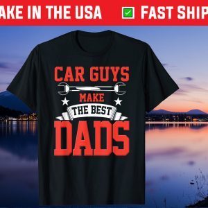 Car Guys Make The Best Dads Fathers Day Unsex T-Shirts