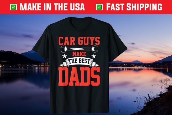 Car Guys Make The Best Dads Fathers Day Unsex T-Shirts