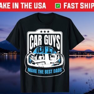 Car Guys Make the Best Dads Fathers Day Gift T-Shirt