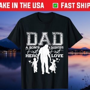 Dad A Sons First Hero A Daughters First Love For Fathers Day Gift T-Shirt