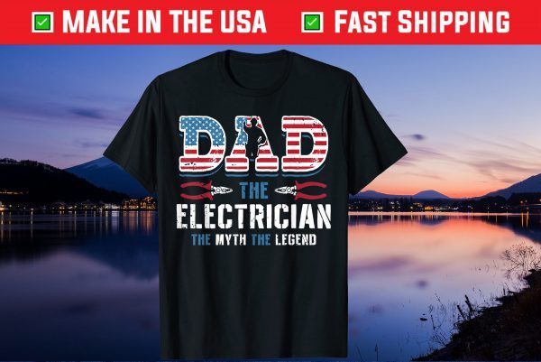 Dad The Electrician The Myth The Legend Fathers Day Us 2021 T-Shirt