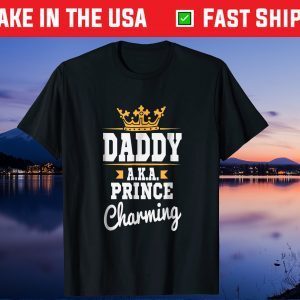 Daddy AKA Prince Charming Cute Father's Day Us 2021 T-Shirt