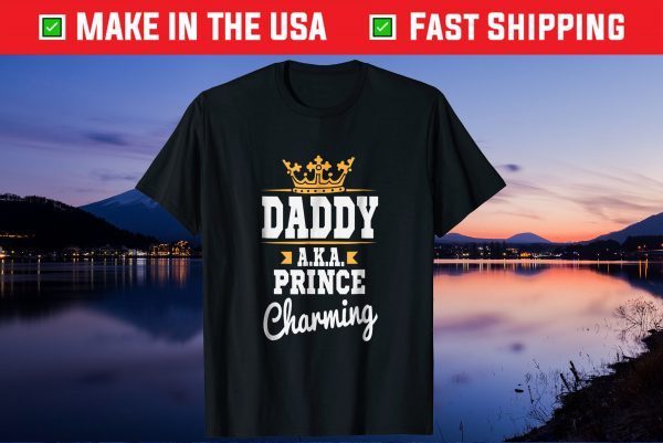 Daddy AKA Prince Charming Cute Father's Day Us 2021 T-Shirt