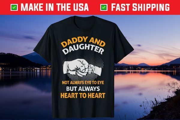 Daddy And Daughter Always Heart To Heart Father's Day Gift T-Shirt