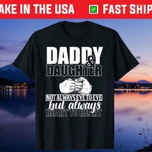 Daddy & Daughter Not Always Eye To Eye But A Always Heart To Heart Gift T-Shirt