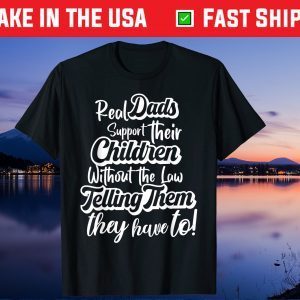 Dads Support Their Children Without The Law Telling Them They Have To Us 2021 T-Shirt