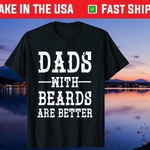 Dads With Beards Are Better Father's Day Us 2021 T-Shirts