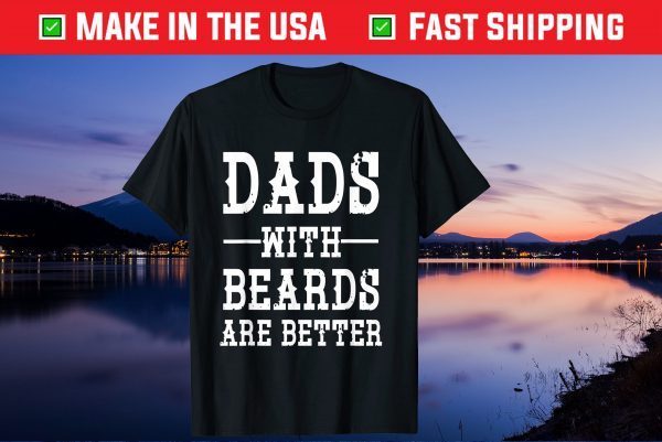 Dads With Beards Are Better Father's Day Us 2021 T-Shirts