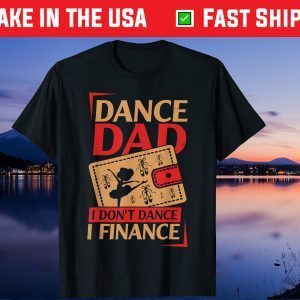 Dance Dad I Don't Dance I Finance Us 2021 T-Shirt