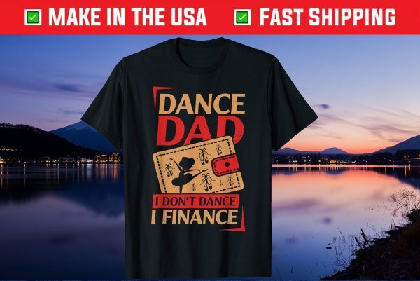 Dance Dad I Don't Dance I Finance Us 2021 T-Shirt