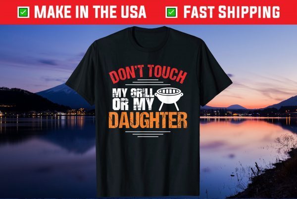 Don't My Grill Or My Daughter Father Day Us 2021 T-Shirt