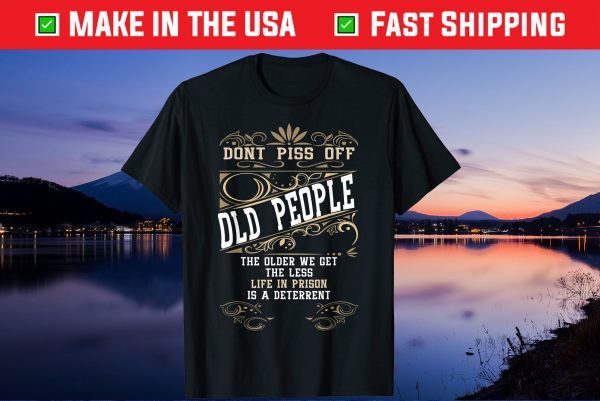 Don't Piss Off Old People Fathers Day Retirement Dad Us 2021 T-Shirt