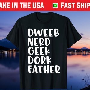 Dweeb Nerd Geek Dork Dad Father's Day Unisex T-Shirt