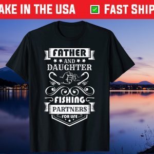 Father And Daughter Fishing Partners For Life Father Day Gift T-Shirt