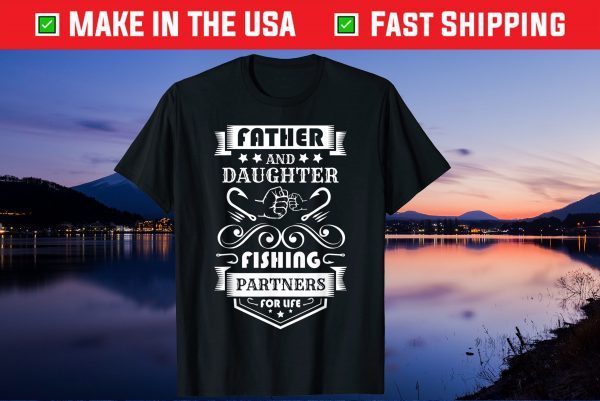 Father And Daughter Fishing Partners For Life Father Day Gift T-Shirt