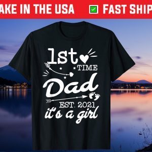 First Time Dad Est 2021 Its A Girl New Dad Fathers Day Us 2021 T-Shirt