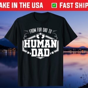 From Fur Dad To Human Dad Baby Feet Father Child Pet Us 2021 T-Shirt