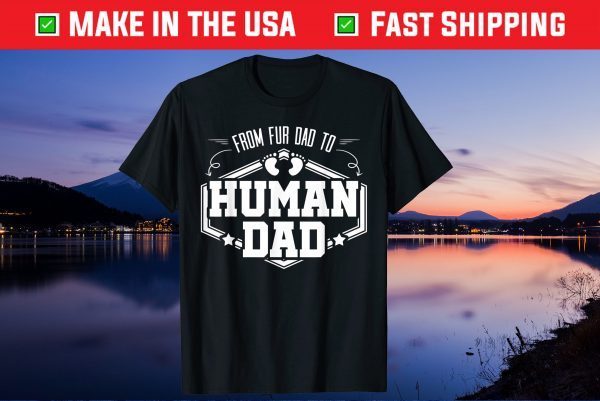 From Fur Dad To Human Dad Baby Feet Father Child Pet Us 2021 T-Shirt